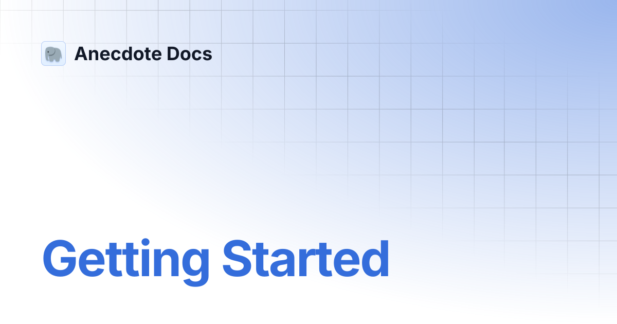 Getting Started | Anecdote Docs