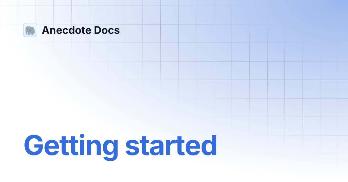 Getting started | Anecdote Docs