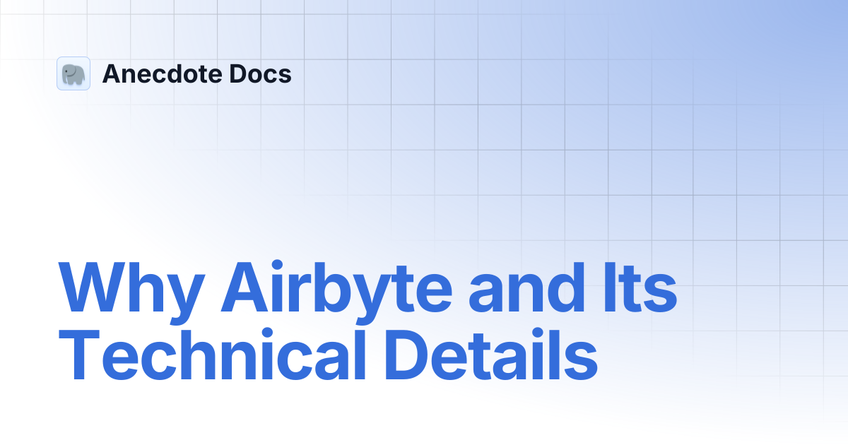 Why Airbyte and Its Technical Details | Anecdote Docs